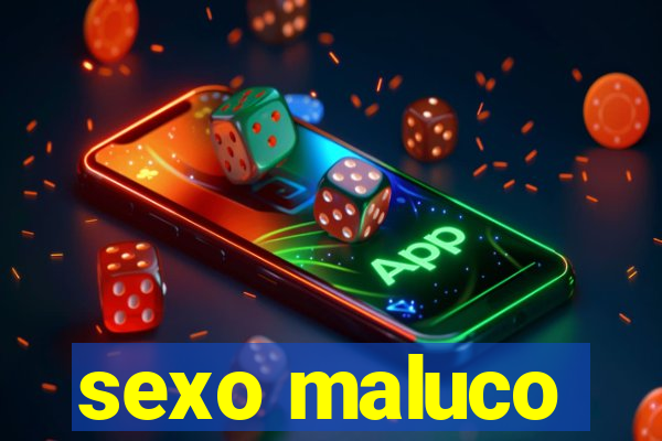 sexo maluco